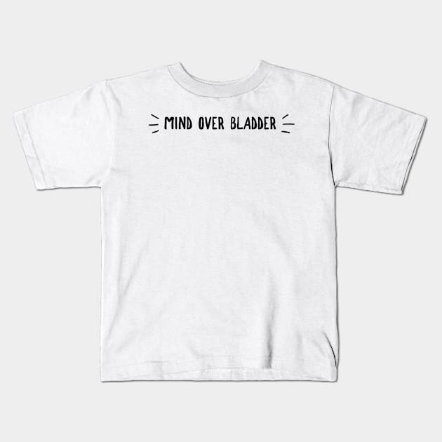 Mind over bladder Kids T-Shirt by GMAT